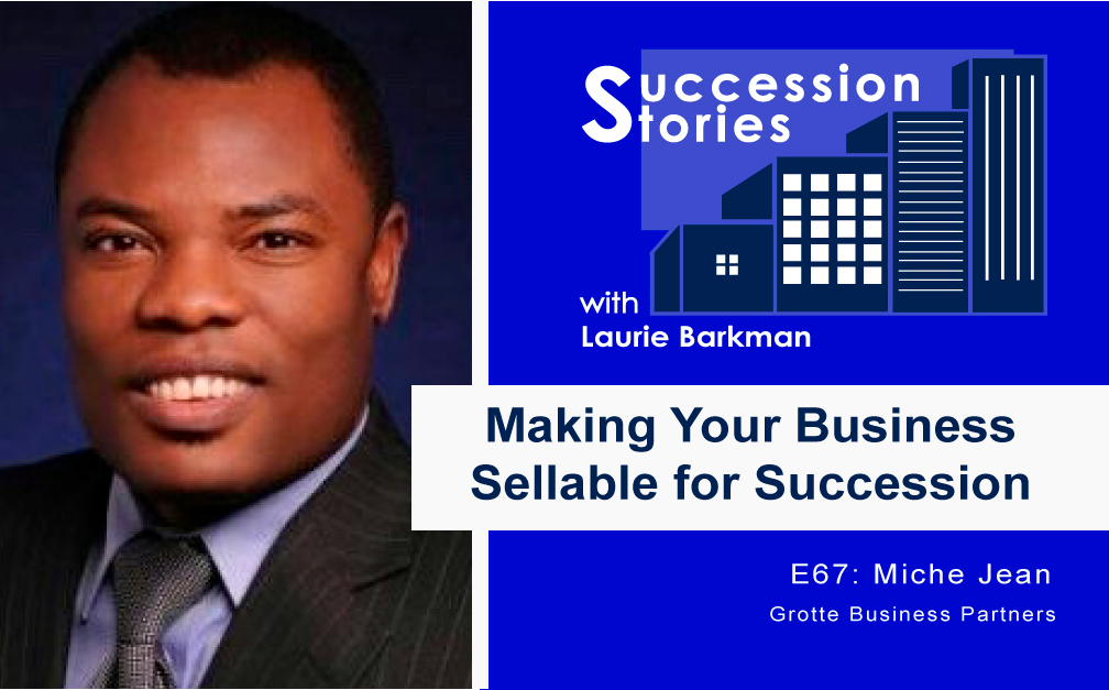 E67 Succession Stories Podcast Miche Jean Grotte Business Partners with Laurie Barkman