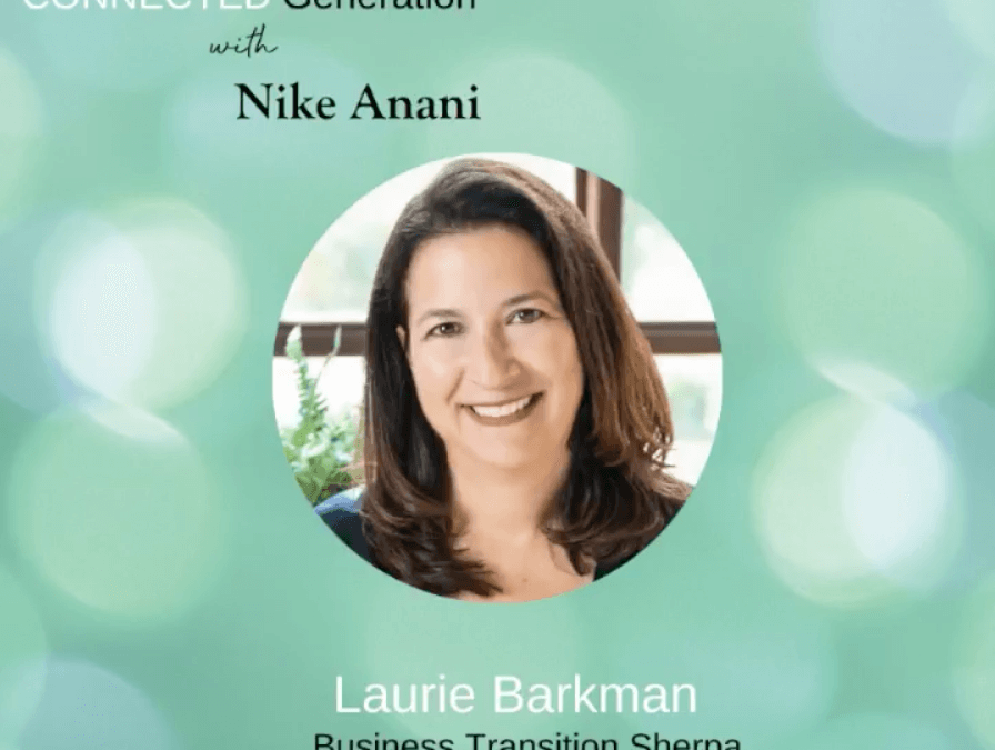 Innovation, Growth and Selling the Family Business – Laurie Barkman on The Connected Generation Podcast