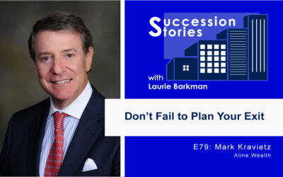 79: Don’t Fail to Plan Your Exit | Mark Kravietz, Aline Wealth