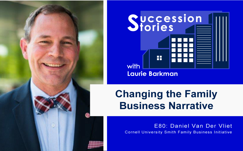 80: Changing the Family Business Narrative | Daniel Van Der Vliet, Cornell University – Smith Family Business Initiative