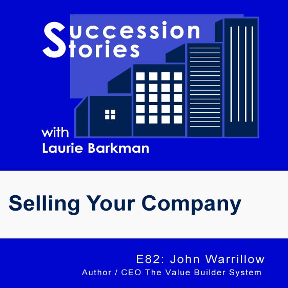 82-Succession-Stories-Podcast-John-Warrillow-Author-CEO-The-Value-Builder-System-Laurie-Barkman