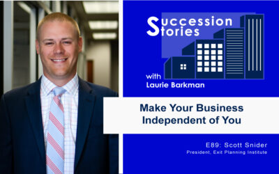 89: Make Your Business Independent of You – Scott Snider, Exit Planning Institute