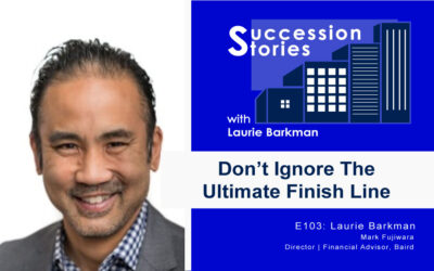 103: Don’t Ignore The Ultimate Finish Line with Mark Fujiwara, Baird