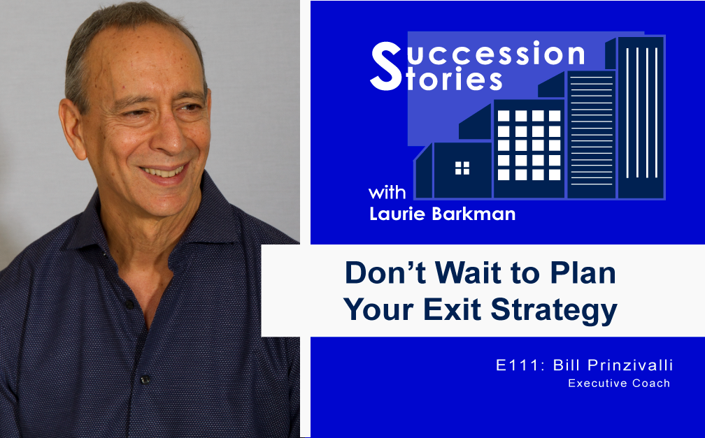 111: Don’t Wait To Plan Your Exit Strategy, Bill Prinzivalli