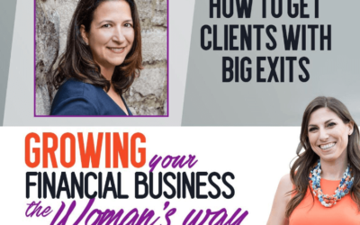 How to Get Clients With Big Exits, Laurie Barkman on Growing Your Financial Business The Woman’s Way Podcast